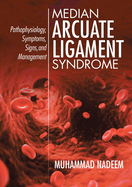 Median Arcuate Ligament Syndrome: Pathophysiology, Symptoms, Signs, and Management