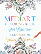 Mediart: Coloring Book For Relaxation: FLORAL EDITION