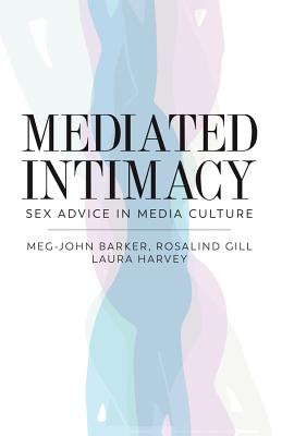 Mediated Intimacy: Sex Advice in Media Culture - Barker, Meg-John, and Gill, Rosalind, and Harvey, Laura