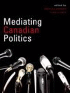 Mediating Canadian Politics, First Edition