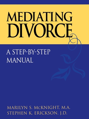 Mediating Divorce: A Step-By-Step Manual - McKnight, Marilyn S, and Erickson, Stephen K
