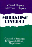 Mediating Divorce: Casebook of Strategies for Successful Family Negotiations