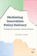 Mediating Innovation Policy Delivery: The Regional Innovation Centres of Ontario