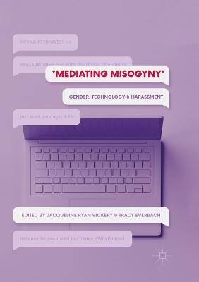 Mediating Misogyny: Gender, Technology, and Harassment - Vickery, Jacqueline Ryan (Editor), and Everbach, Tracy (Editor)