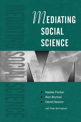Mediating Social Science - Fenton, Natalie, Dr., and Bryman, Alan, and Deacon, David, Professor