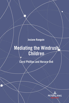 Mediating the Windrush Children: Caryl Phillips and Horace Ov - Ranguin, Josiane