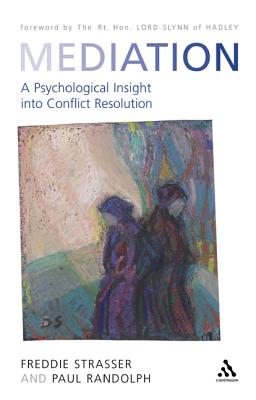 Mediation: A Psychological Insight Into Conflict Resolution - Strasser, Freddie, and Randolph, Paul