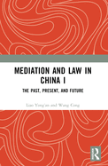 Mediation and Law in China I: The Past, Present, and Future