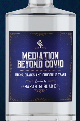 Mediation Beyond Covid: Hacks, Craics and Crocodile Tears - Blake, Sarah (Compiled by)