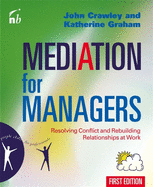 Mediation for Managers: Resolving Conflict and Rebuilding Relationships at Work