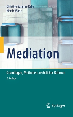 Mediation: Grundlagen, Methoden, Rechtlicher Rahmen - Rabe, Christine Susanne, and Wode, Martin