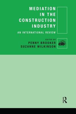 Mediation in the Construction Industry: An International Review - Brooker, Penny (Editor), and Wilkinson, Suzanne (Editor)