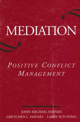 Mediation: Positive Conflict Management - Haynes, John Michael, and Haynes, Gretchen L, and Fong, Larry Sun