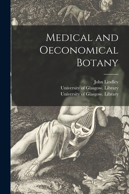 Medical and Oeconomical Botany [electronic Resource] - Lindley, John 1799-1865, and University of Glasgow Library (Creator)