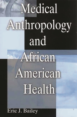 Medical Anthropology and African American Health - Bailey, Eric