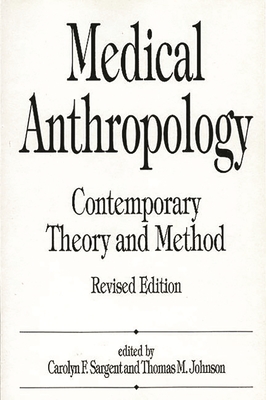 Medical Anthropology: Contemporary Theory and Method - Johnson, T. M., and Sargent, Carolyn F.