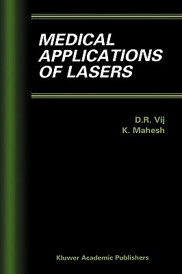 Medical Applications of Lasers - Vij, D R (Editor), and Mahesh, K (Editor)
