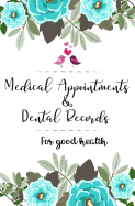 Medical Appointments& Dental Records For good health: Medical Appointments Tracker / Medical Log Visit To The Doctor /Health Tracker, Dental Records, Hospital Visits