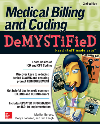 Medical Billing & Coding Demystified, 2nd Edition - Burgos, Marilyn, and Johnson, Donya, and Keogh, Jim