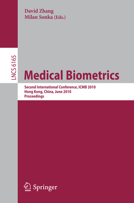 Medical Biometrics: Second International Conference, Icmb 2010, Hong Kong, China, June 28-30, 2010. Proceedings - Zhang, David (Editor), and Sonka, Milan (Editor)
