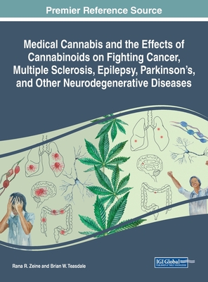 Medical Cannabis and the Effects of Cannabinoids on Fighting Cancer, Multiple Sclerosis, Epilepsy, Parkinson's, and Other Neurodegenerative Diseases - Zeine, Rana R (Editor), and Teasdale, Brian W (Editor)