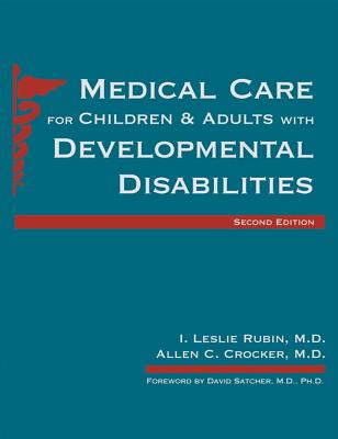 Medical Care for Children and Adults with Developmental Disabilities, Second Edition - Rubin, I (Editor), and Crocker, Allen (Editor), and Alexander, Randall (Contributions by)