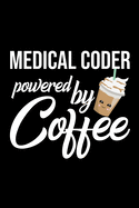 Medical Coder Powered by Coffee: Christmas Gift for Medical Coder - Funny Medical Coder Journal - Best 2019 Christmas Present Lined Journal - 6x9inch 120 pages