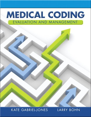 Medical Coding Evaluation and Management - Gabriel-Jones, Kate, and Bohn, Larry