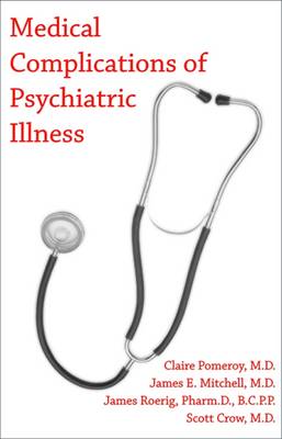 Medical Complications of Psychiatric Illness - Pomeroy, Claire, Dr., M.D., and Mitchell, James E, MD, and Roerig, James L, Pharmd