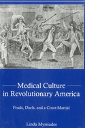 Medical Culture in Revolutionary America: Feuds, Duels and a Court Martial