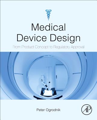 Medical Device Design: Innovation from Concept to Market - 
