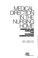 Medical direction in the nursing home : principles and concepts for physician administrators