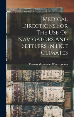 Medical Directions For The Use Of Navigators And Settlers In Hot Climates - Winterbottom, Thomas Masterman 1765- (Creator)