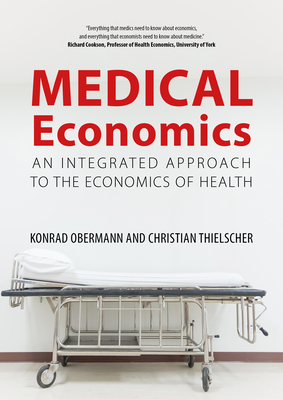 Medical Economics: An Integrated Approach to the Economics of Health - Obermann, Konrad, Professor, and Thielscher, Christian, Professor