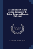 Medical Education and Medical Colleges in the United States and Canada 1765-1885