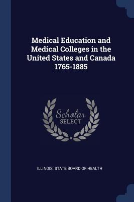 Medical Education and Medical Colleges in the United States and Canada 1765-1885 - Illinois State Board of Health (Creator)
