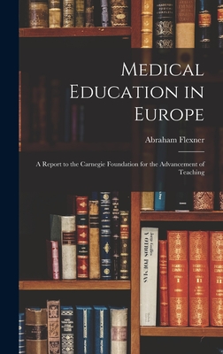 Medical Education in Europe: A Report to the Carnegie Foundation for the Advancement of Teaching - Flexner, Abraham