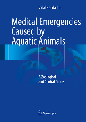 Medical Emergencies Caused by Aquatic Animals: A Zoological and Clinical Guide - Haddad Jr, Vidal