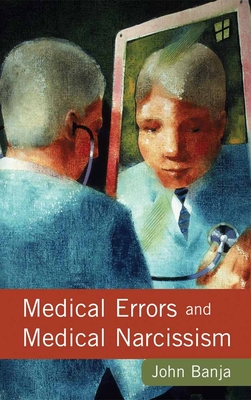 Medical Errors and Medical Narcissism - Banja, John