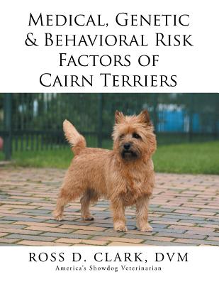 Medical, Genetic & Behavioral Risk Factors of Cairn Terriers - Clark, DVM Ross D