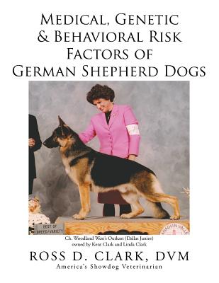 Medical, Genetic & Behavioral Risk Factors of German Shepherd Dogs - Clark, DVM Ross D