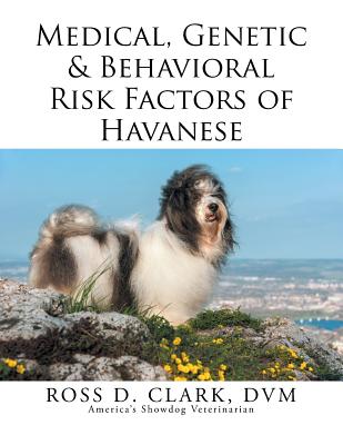 Medical, Genetic & Behavioral Risk Factors of Havanese - Clark, DVM Ross D