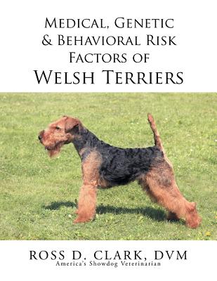 Medical, Genetic & Behavioral Risk Factors of Welsh Terriers - Clark, DVM Ross D