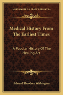 Medical History From The Earliest Times: A Popular History Of The Healing Art