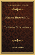 Medical Hypnosis V2: The Practice of Hypnotherapy