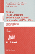 Medical Image Computing and Computer-Assisted Intervention -- Miccai 2009: 12th International Conference, London, Uk, September 20-24, 2009, Proceedings, Part I