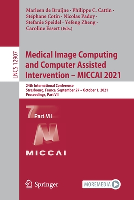 Medical Image Computing and Computer Assisted Intervention - MICCAI 2021: 24th International Conference, Strasbourg, France, September 27 - October 1, 2021, Proceedings, Part VII - de Bruijne, Marleen (Editor), and Cattin, Philippe C. (Editor), and Cotin, Stphane (Editor)