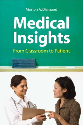 Medical Insights: From Classroom to Patient: From Classroom to Patient - Diamond, Morton A