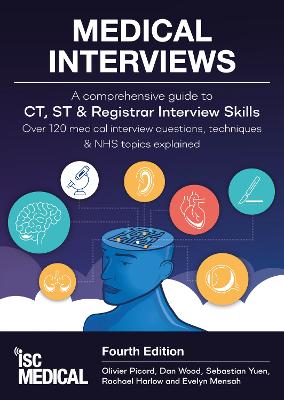Medical Interviews - A Comprehensive Guide to CT, ST and Registrar Interview Skills (Fourth Edition): Over 120 Medical Interview Questions, Techniques, and NHS Topics Explained - Picard, Olivier, and Wood, Dan (Contributions by), and Yuen, Sebastian (Contributions by)