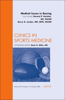 Medical Issues in Boxing, an Issue of Clinics in Sports Medicine: Volume 28-4 - Varlotta, Gerard, Do, FACSM, and Jordan, Barry, MD, MPH, FACSM